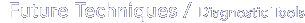 Future Techniques / Diagnostic Tools